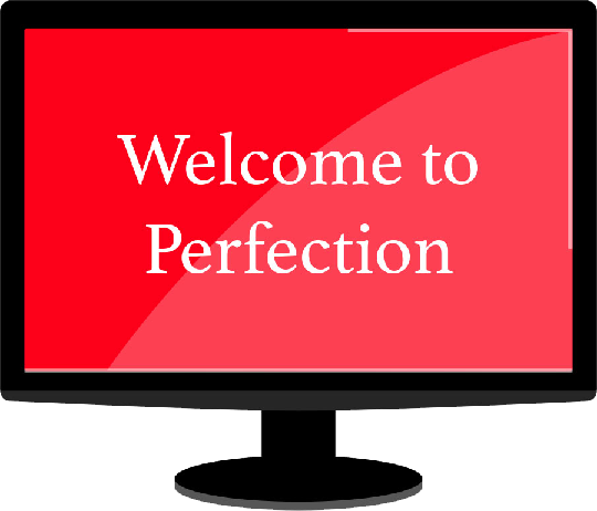 A computer sreen with the words Welcome to Perfection on it.